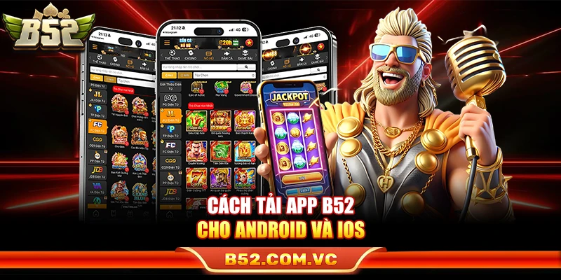 Cách tải app B52 cho Android và iOS 