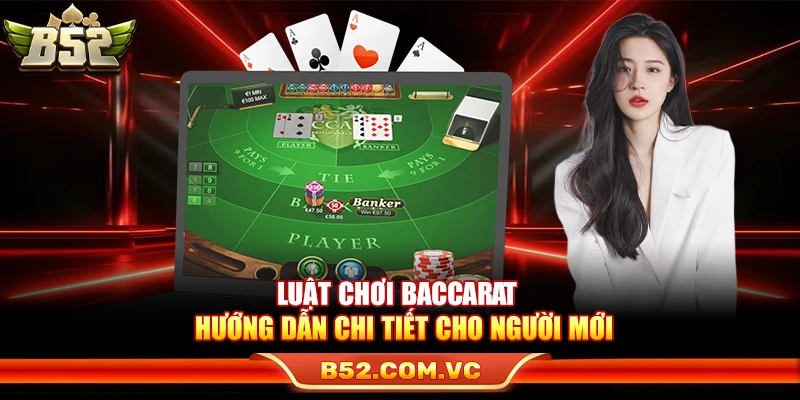 Luật Chơi Baccarat – Cẩm Nang Chi Tiết Cho Người Mới