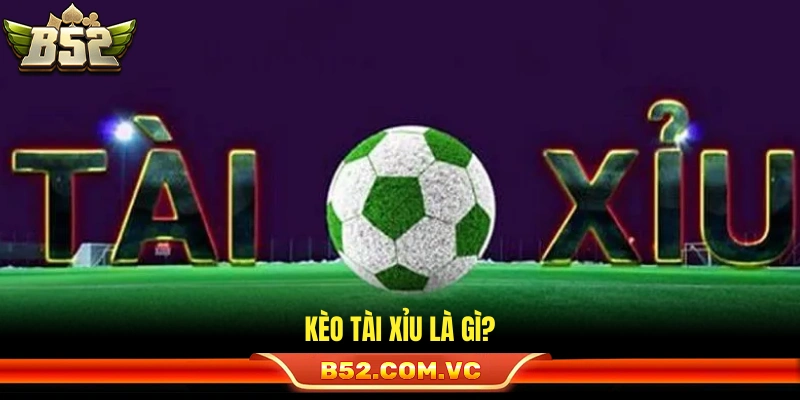 Kèo Tài Xỉu là gì?