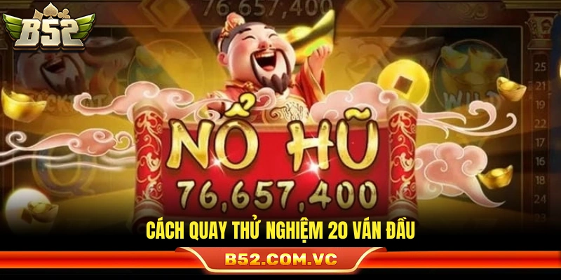 Kỹ thuật test hũ bằng 20 ván đầu