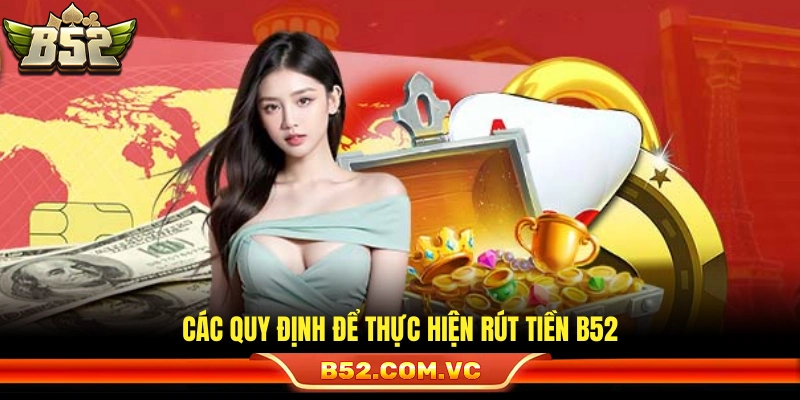 Những điều kiện cần thỏa mãn khi rút tiền b52