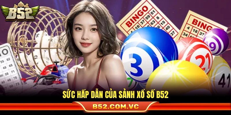 Điểm nổi bật tại sảnh xổ số b52