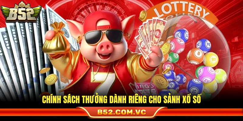 Ưu đãi độc quyền áp dụng tại sảnh xổ số 